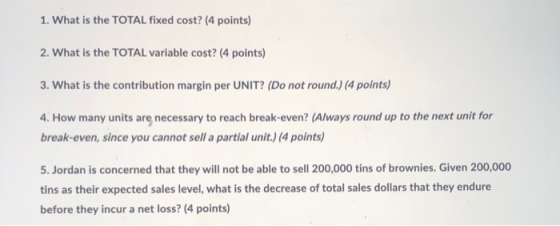 1. What is the TOTAL fixed cost? (4 points) 2. What is the TOTAL variable cost? (4 points) 3. What is the contribution margin