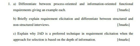 1. a) Differentiate between process-oriented and information-oriented functional requirements giving an example each. [3marks
