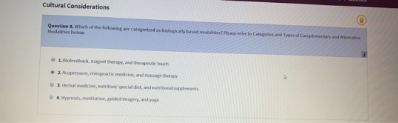 Cultural Considerations Question 8. Which of the following are categorized as biologically based modalities? Please refer to