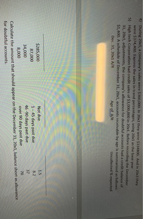 4) During 20x1, a companys sales were $360,000. In 20x2 they were $334800. And in 20x3 they were $374,400. Express the sales