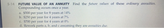 5-14 FUTURE VALUE OF AN ANNUITY Find the future values of these ordinary annuities. Compounding occurs once a year. a. $500 p