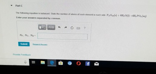 Part C The tollowing eqution is balanced State thte mambes of atoms of each element iw each side PsOu )6H,00)4H PO(ag) Enter