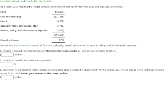 Contribution Margin and Contribution Margin Ratio For a recent year, McDonalds (MCD) company-owned restaurants had the follo