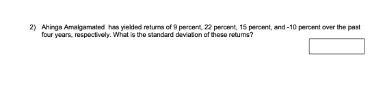 2) Ahinga Amalgamated has yielded returns of 9 percent, 22 percent, 15 percent, and -10 percent over the past four years, res