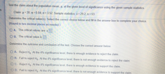 n Test the claim about the population mean, , at the given level of significance using the given sample statistics Claim: u =