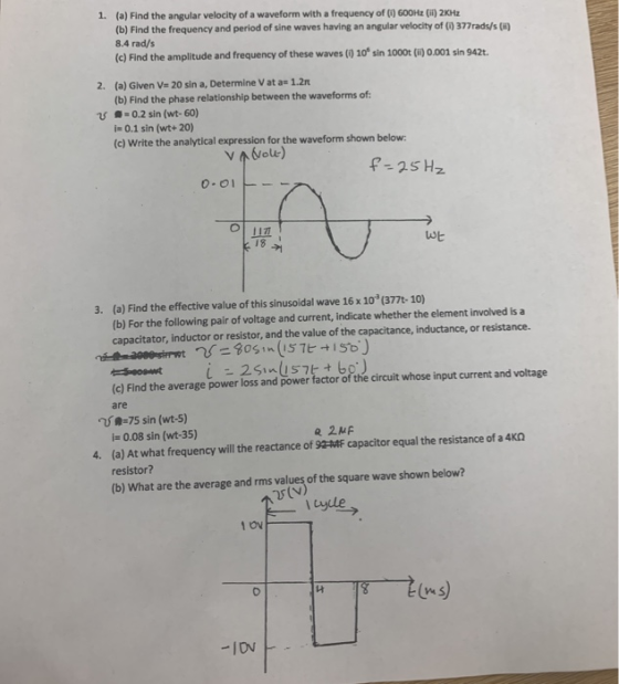 1. (a) Find the angular velocity of a waveform with a frequency of 600Hz(1) 2KHE (b) Find the frequency and period of sine wa