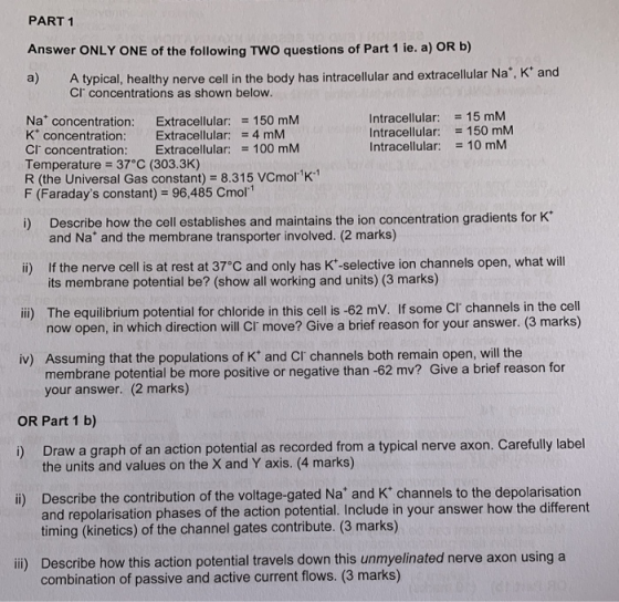 PART 1 Answer ONLY ONE of the following TWO questions of Part 1 ie a) OR b) a) A typical, healthy nerve cell in the body has
