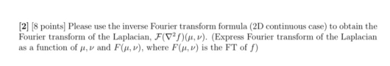 [2] [8 points) Please use the inverse Fourier transform formula (2D continuous case) to obtain the Fourier transform of the L