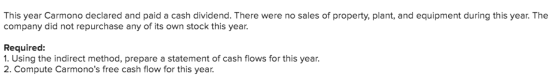 This year Carmono declared and paid a cash dividend. There were no sales of property, plant, and equipment during this year.