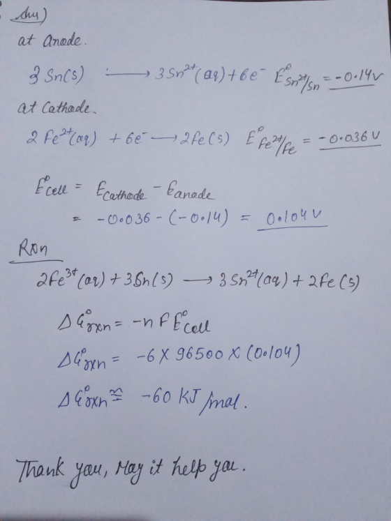 at anede 3 Sn (as)t6e Es Sn 3 Sncs) = - 0.14v at Cathade 2 felar) 6e 2feCs) E fefe = -0.036 U Fcell = Ecothede anade -C.036-