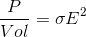 \frac{P}{Vol}=\sigma E^{2}
