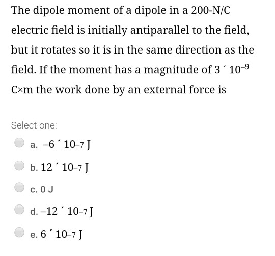 The dipole moment of a dipole in a 200-N/C electric field is initially antiparallel to the field, but it rotates so it is in