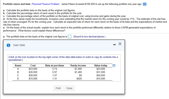 Portfolio return and beta Personal Finance Problem Jamie Peters invested $106,000 to set up the following portfolio one year
