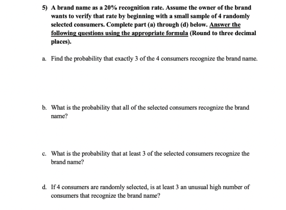 5) A brand name as a 20% recognition rate. Assume the owner of the brand wants to verify that rate by beginning with a small
