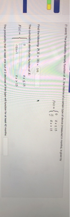 (1 point) The probability density function of X, the lifetime of a certain type of device (measured in months), is given by 0