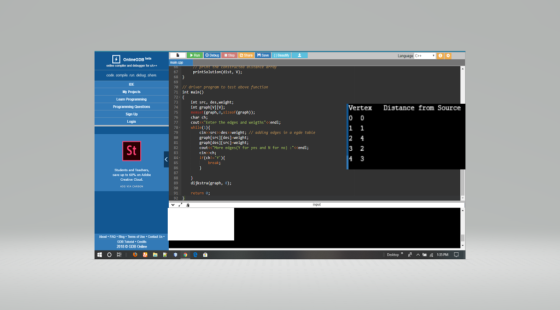 OnlineGDB beta printsolution(dist, v): code comple nun dsbug share IDE e 17 driver program to test obove function 71 Int nain() int sre, des,weight; Progranning Questices 4 Int graph[V][v] Ve rtex Distance from Source Sign Up char ch; 7 Cout<cEnter the edges and weigthsccendl; 78-while() cin sre des>weight;/ adding edpes in a egde toble graph[src][des) weight; St graph[des][src] weight cout<c More edges(Y for yes and N for no) enl: cin ch; 3 2 4 3 Studorts and Teachers im up to 60% on Adobe 89 dijkstra(eh, : raph.。); return 0 20180 (OB Online