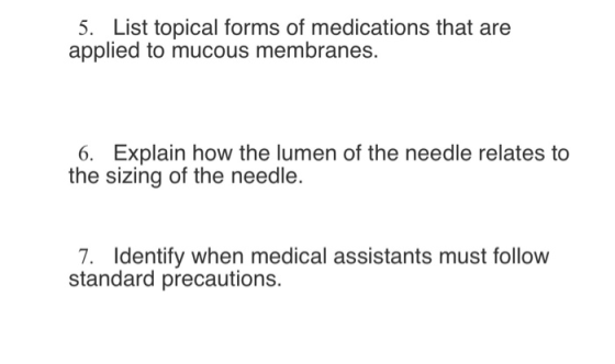 5. List topical forms of medications that are applied to mucous membranes. 6. Explain how the lumen of the needle relates to
