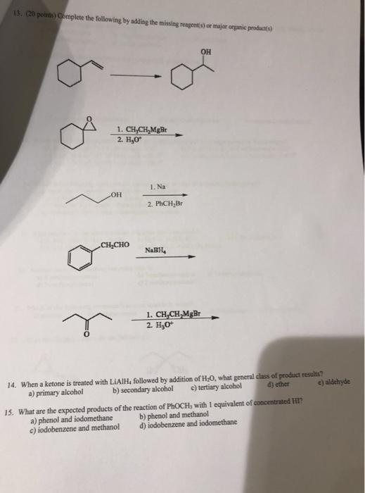 3. (20 points) Complete the following by adding the missing reagents) or major organic prodacet) он 1. CH CH,MgBr 1. Na 2. Ph