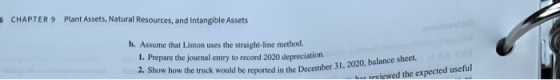 CHAPTER 9 Plant Assets, Natural Resources, and Intangible Assets nolusn b. Assume that Linton uses the straight-line method.