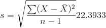 s=\sqrt{\frac{\sum (X-\bar{X})^2}{n-1}}22.3933