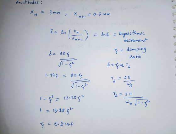 Amplitudes : xn= 3 mm Х = 0.5 mm nt 8 len Хи (. Xnti = lub = logarithews decrement g=damping Se alle ratio. 51-9 G= G Watt 1.