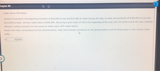 hapter #8 Dollar-Value LIFO Retail Johnson Corporation had beginning inventory of $20,000 at cost and $35,000 at retail. Duri