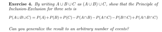 Exercise 4. By writing AU BUC as (AUB) UC, show that the Principle of Inclusion-Exclusion for three sets is P(AUBUC) = P(A)+P