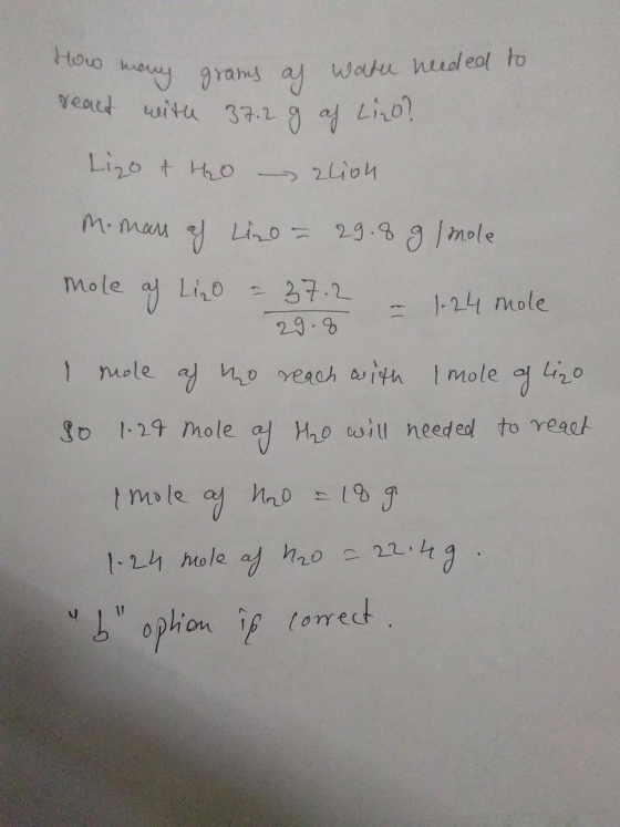 How many many gram grams of water needed to react with 37.2 g af Liro? Lizo & tho - 2lion M. mans af Lino - 29.8 g/mole mole