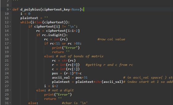 10 9 def d_polybius(ciphertext,key=None): i = 0 plaintext = while(i<len(ciphertext)): if ciphertext[i] != \n: rc = cipher