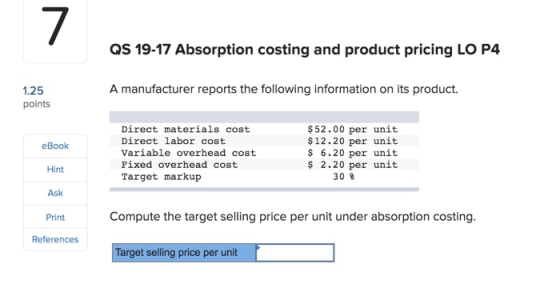 QS 19-17 Absorption costing and product pricing LO P4 A manufacturer reports the following information on its product. 1.25 p