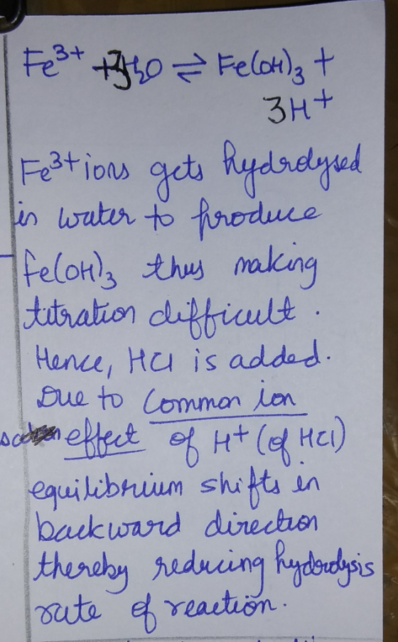 Fe3+ + 50 FeloH)3 + 3H+ Festions gets hydrolysed in water to produce felot, thus making titration difficult. Hence, He is add