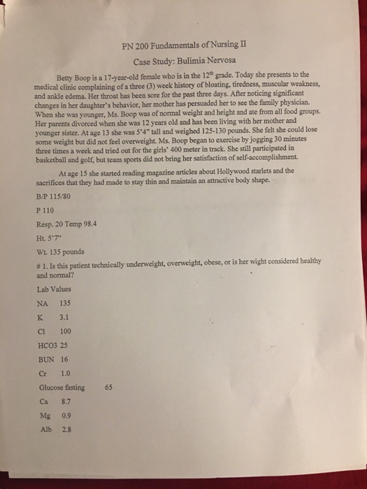 PN 200 Fundamentals of Nursing II Case Study: Bulimia Nervosa Betty Boop is a 17-year-old female who is in the 12 grade. Toda