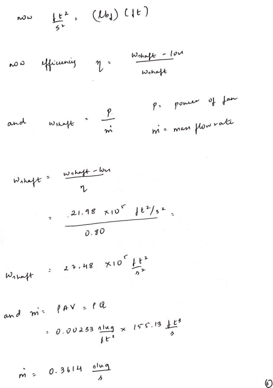 ww (lbs) (pt) Wshaft -lon now efficiency na wa wow me ? I wonaft P: power of fan and Wohaft Wihaft mi= mass flow rate Wshaft