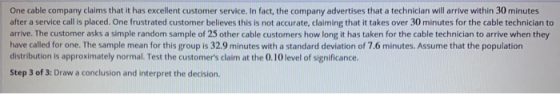 One cable company claims that it has excellent customer service. In fact, the company advertises that a technician will arriv