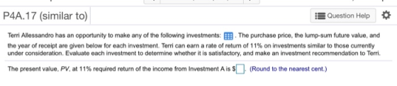 P4A.17 (similar to) Question Help Terri Allessandro has an opportunity to make any of the following investments: . The purcha
