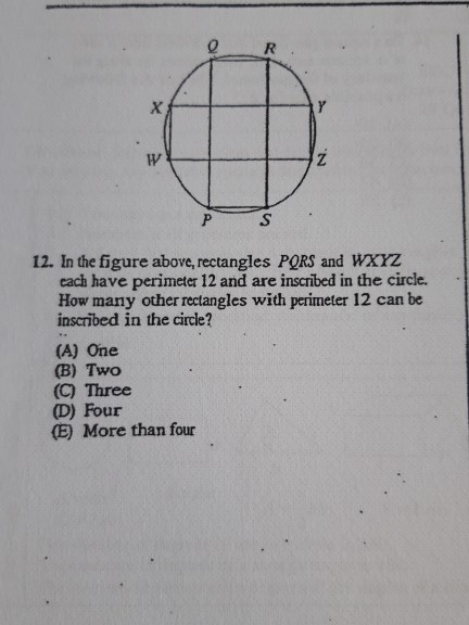 S 12. In the figure above, rectangles PQRS and WXYZ cach have perimeter 12 and are inscribed in the circle. How many other re