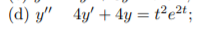 (d) y 4y + 4y = tºe21