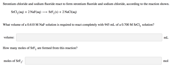 Strontium chloride and sodium fluoride react to form strontium fluoride and sodium chloride, according to the reaction shown.