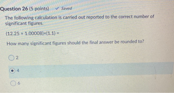 Question 26 (5 points) Saved The following calculation is carried out reported to the correct number of significant figures.