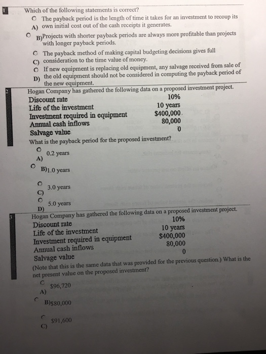 Which of the following statements is correct? C The payback period is the length of time it takes for an investment to recoup