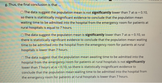 g. Thus, the final conclusion is that ... The data suggest the population mean is not significantly lower than 7 at a = 0.10,