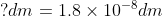 ?dm = 1.8 × 10-8drm 7n