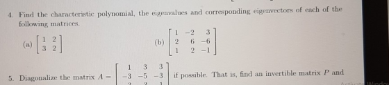 4. Find the characteristic polynomial, the eigenvalues and corresponding eigenvectors of each of the following matrices. 1 -2