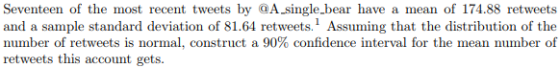 Seventeen of the most recent tweets by @A_single_bear have a mean of 174.88 retweets and a sample standard deviation of 81.64