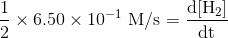 \mathrm{\frac{1}{2}\times 6.50\times 10^{-1}\ M/s=\frac{\mathrm{d} [H_{2}]}{\mathrm{d} t}}