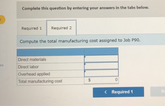 Complete this question by entering your answers in the tabs below. Required 1 Required 2 Compute the total manufacturing cost