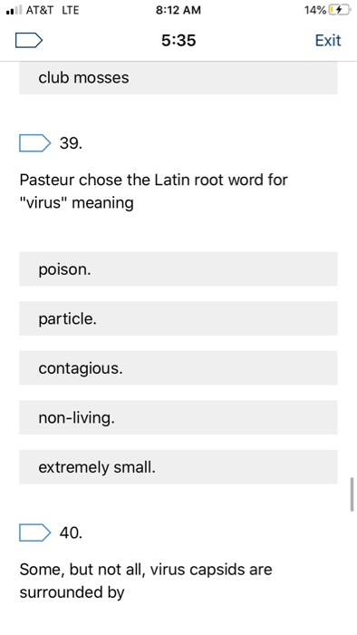 AT&T LTE 8:12 AM 14% 5:35 Exit club mosses D 39. Pasteur chose the Latin root word for virus meaning poison. particle. cont