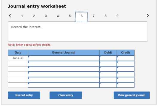 Journal entry worksheet < 1 2 3 4 5 6 7 8 9 Record the interest. Note: Enter debits before credits. General Journal Debit Cre