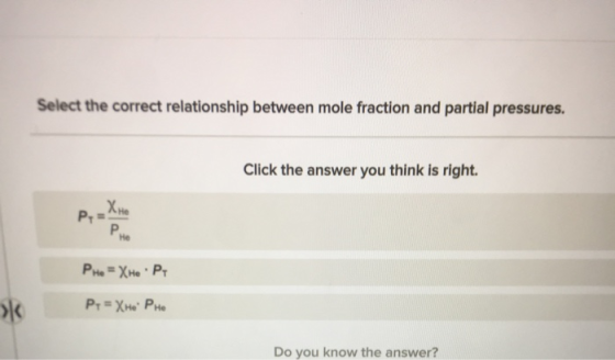 Select the correct relationship between mole fraction and partial pressures. Click the answer you think is right. -XHO P- Р.