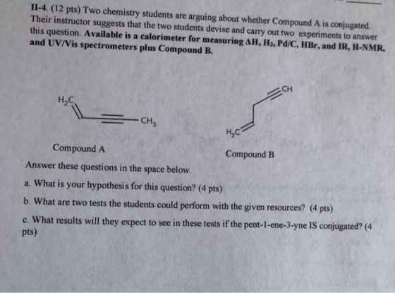 IL-4. (12 pts) Two chemistry students are arguing about whether Compound A is conjugated. Their instructor suggests that the